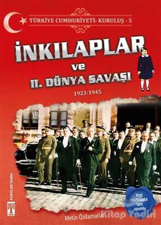 İlk Genç Timaş - Türkiye Cumhuriyeti: Kuruluş 5 - İnkılaplar ve 2. Dünya Savaşı