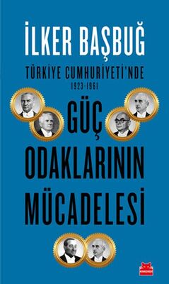 Türkiye Cumhuriyeti'nde 1923-1961 Güç Odaklarının Mücadelesi - 1