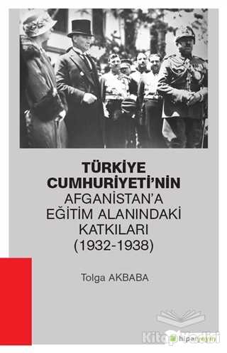 Hiperlink Yayınları - Türkiye Cumhuriyeti’nin Afganistan’a Eğitim Alanındaki Katkıları (1932-1938)