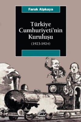 Türkiye Cumhuriyetinin Kuruluşu 1923 1924 - İletişim Yayınları