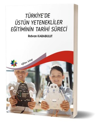 Türkiye De Üstün Yetenekliler Eğiteminin Tarihi Süreci - Eğiten Kitap
