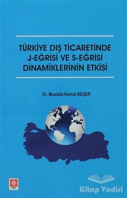 Türkiye Dış Ticaretinde J-Eğrisi ve S-Eğrisi Dinamiklerinin Etkisi - Ekin Yayınevi