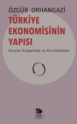 Türkiye Ekonomisinin Yapısı - Sorunlar Kırılganlıklar ve Kriz Dinamikleri - İmge Kitabevi Yayınları