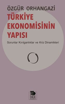 Türkiye Ekonomisinin Yapısı - Sorunlar Kırılganlıklar ve Kriz Dinamikleri - 1