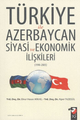 Türkiye ile Azerbaycan Siyasi ve Ekonomik İlişkileri (1990-2005) - IQ Kültür Sanat Yayıncılık