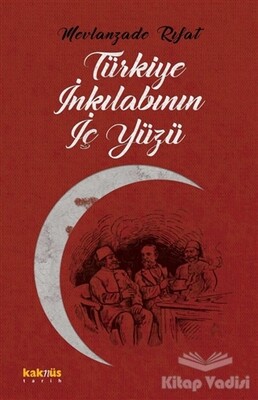 Türkiye İnkılabının İç Yüzü - Kaknüs Yayınları