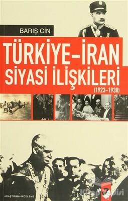 Türkiye-İran Siyasi İlişkileri (1923 1938) - IQ Kültür Sanat Yayıncılık