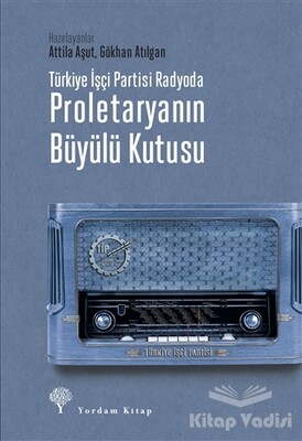 Türkiye İşçi Partisi Radyoda Proletaryanın Büyülü Kutusu (Ciltli) - Yordam Kitap
