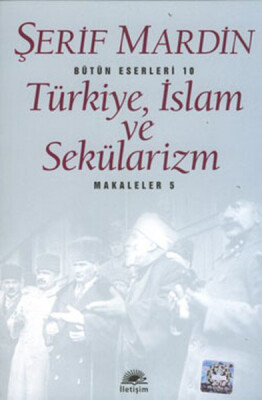 Türkiye, İslam ve Sekülarizm: Makaleler 5 - İletişim Yayınları