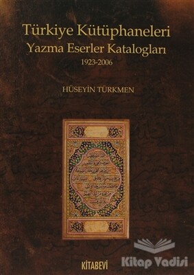 Türkiye Kütüphaneleri Yazma Eserler Katalogları 1923-2006 - Kitabevi Yayınları