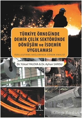 Türkiye Örneğinde Demir Çelik Sektöründe Dönüşüm ve İsdemir Uygulaması - Yeniyüzyıl Yayınları
