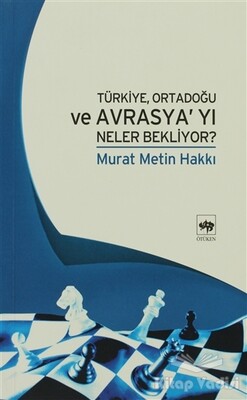 Türkiye, Ortadoğu ve Avrasya’yı Neler Bekliyor? - Ötüken Neşriyat