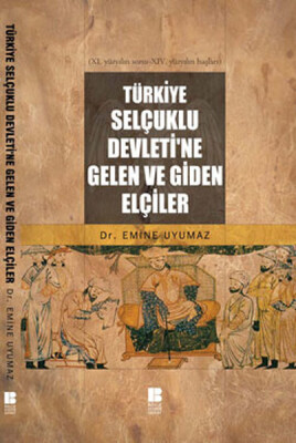 Türkiye Selçuklu Devleti'ne Gelen ve Giden Elçiler - Bilge Kültür Sanat