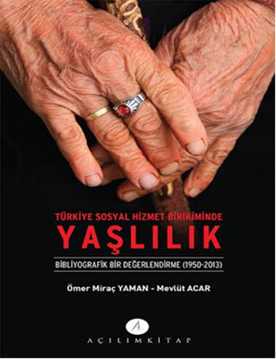 Türkiye Sosyal Hizmet Birikiminde Yaşlılık - Açılım Kitap