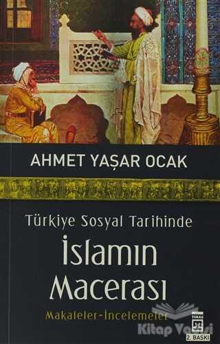 Timaş Yayınları - Türkiye Sosyal Tarihinde İslamın Macerası