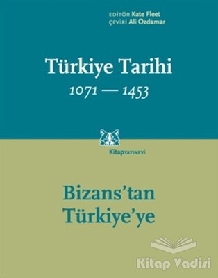 Türkiye Tarihi 1071 - 1453: Bizans’tan Türkiye’ye - Kitap Yayınevi