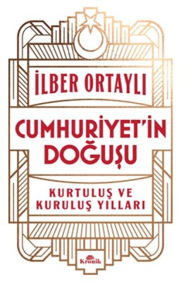 Cumhuriyetin Doğuşu Kurtuluş ve Kuruluş Yılları - Kronik Kitap