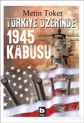 Türkiye Üzerinde 1945 Kabusu - Bilgi Yayınevi