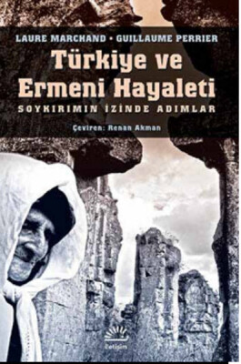 Türkiye ve Ermeni Hayaleti Soykırımın İzinde Adımlar - İletişim Yayınları