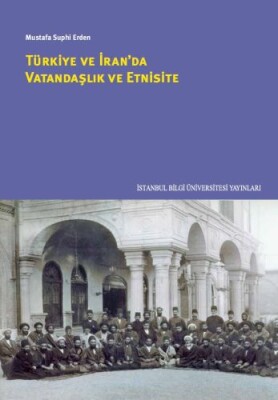 Türkiye ve İran'da Vatandaşlık ve Etnisite - İstanbul Bilgi Üniversitesi Yayınları