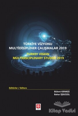 Türkiye Vizyonu Multidisipliner Çalışmalar 2019 - Ekin Yayınevi