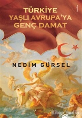 Türkiye Yaşlı Avrupa’ya Genç Damat - Doğan Kitap