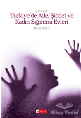 Türkiye’de Aile, Şiddet ve Kadın Sığınma Evleri - Birey Yayıncılık