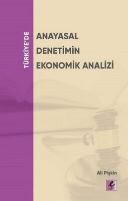 Türkiye’de Anayasal Denetimin Ekonomik Analizi - Efil Yayınevi