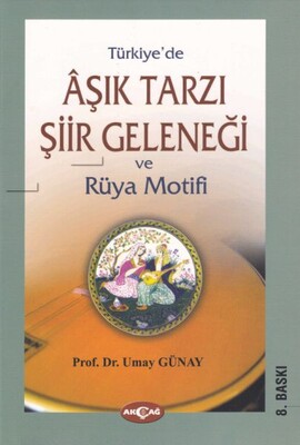 Türkiye’de Aşık Tarzı Şiir Geleneği ve Rüya Motifi - Akçağ Yayınları