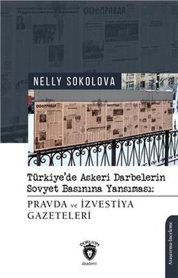 Türkiye’De Askeri Darbelerin Sovyet Basınına Yansıması: Pravda Ve İzvestiya Gazeteleri - Dorlion Yayınları