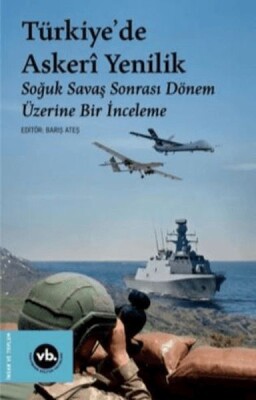 Türkiye'de Askeri Yenilik - Soğuk Savaş Sonrası Dönem Üzerine Bir İnceleme - Vakıfbank Kültür Yayınları