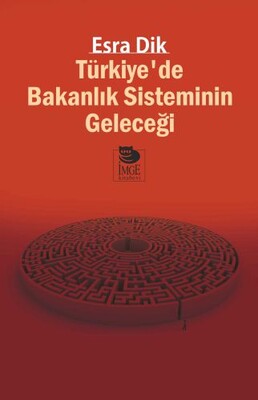 Türkiye’de Bakanlık Sisteminin Geleceği - İmge Kitabevi Yayınları