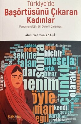 Türkiye’de Başörtüsünü Çıkaran Kadınlar; Fenomenolojik Bir Durum Çalışması - Kaknüs Yayınları