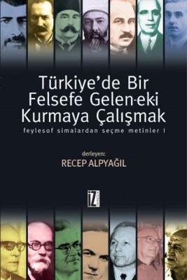 Türkiye'de Bir Felsefe Gelen-ek-i Kurmaya Çalışmak 1 (Ciltli) - İz Yayıncılık
