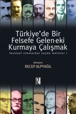 Türkiye'de Bir Felsefe Gelen-ek-i Kurmaya Çalışmak 1 (Ciltli) - 1