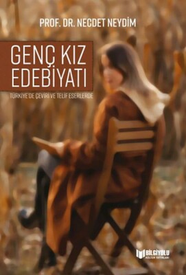 Türkiye'De Çeviri Ve Telif Eserlerde Genç Kız Edebiyatı - Bilgiyolu Yayınları