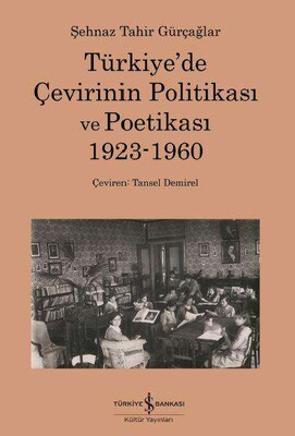 Türkiye’de Çevirinin Politikası Ve Poetikası 1923-1960 - İş Bankası Kültür Yayınları