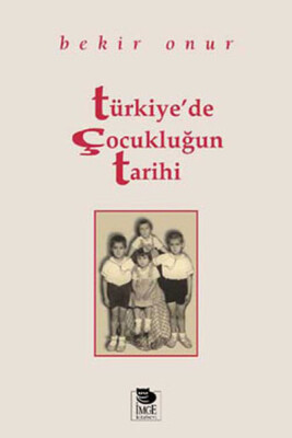 Türkiye’de Çocukluğun Tarihi - İmge Kitabevi Yayınları