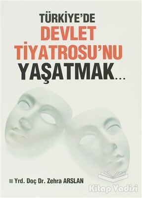 Türkiye'de Devlet Tiyatrosu'nu Yaşatmak... - 1