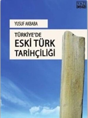 Türkiye'de Eski Türk Tarihçiliği - Yazıgen Yayınevi