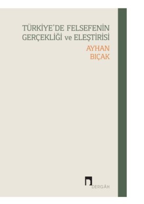 Türkiye’de Felsefenin Gerçekliği ve Eleştirisi - Dergah Yayınları