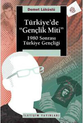 Türkiye'de Gençlik Miti 1980 Sonrası Türkiye Gençliği - İletişim Yayınları