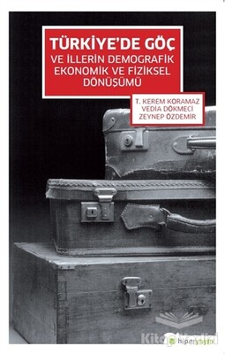 Türkiye’de Göç ve İllerin Demografik Ekonomik ve Fiziksel Dönüşümü - Hiperlink Yayınları