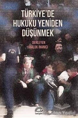 Türkiye'de Hukuku Yeniden Düşünmek - İletişim Yayınları