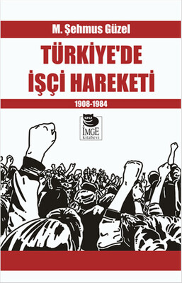 Türkiye’de İşçi Hareketi 1908-1984 - İmge Kitabevi Yayınları