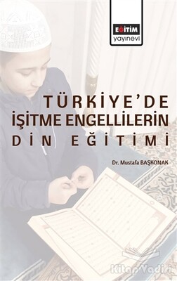 Türkiye’de İşitme Engellilerin Din Eğitimi - Eğitim Yayınevi