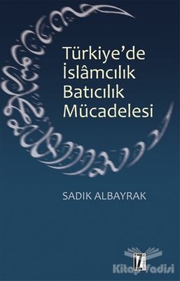 Türkiye'de İslamcılık Batıcılık Mücadelesi - 1