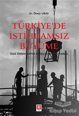Türkiye'de İstihdamsız Büyüme - Ekin Yayınevi