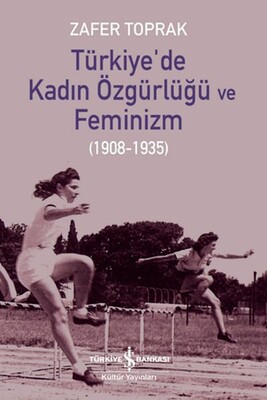 Türkiye’de Kadın Özgürlüğü ve Feminizm - İş Bankası Kültür Yayınları