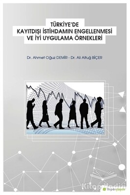 Türkiye'de Kayıtdışı İstihdamın Engellenmesi ve İyi Uygulama Örnekleri - Hiperlink Yayınları